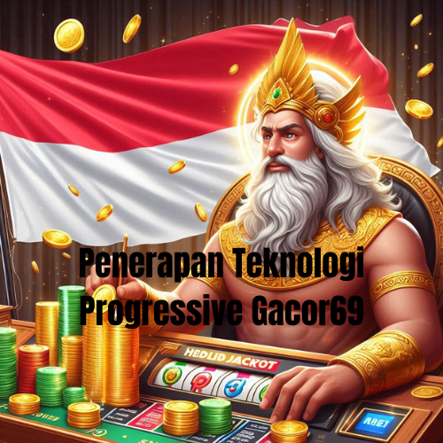 Penerapan Teknologi Progressive Gacor69